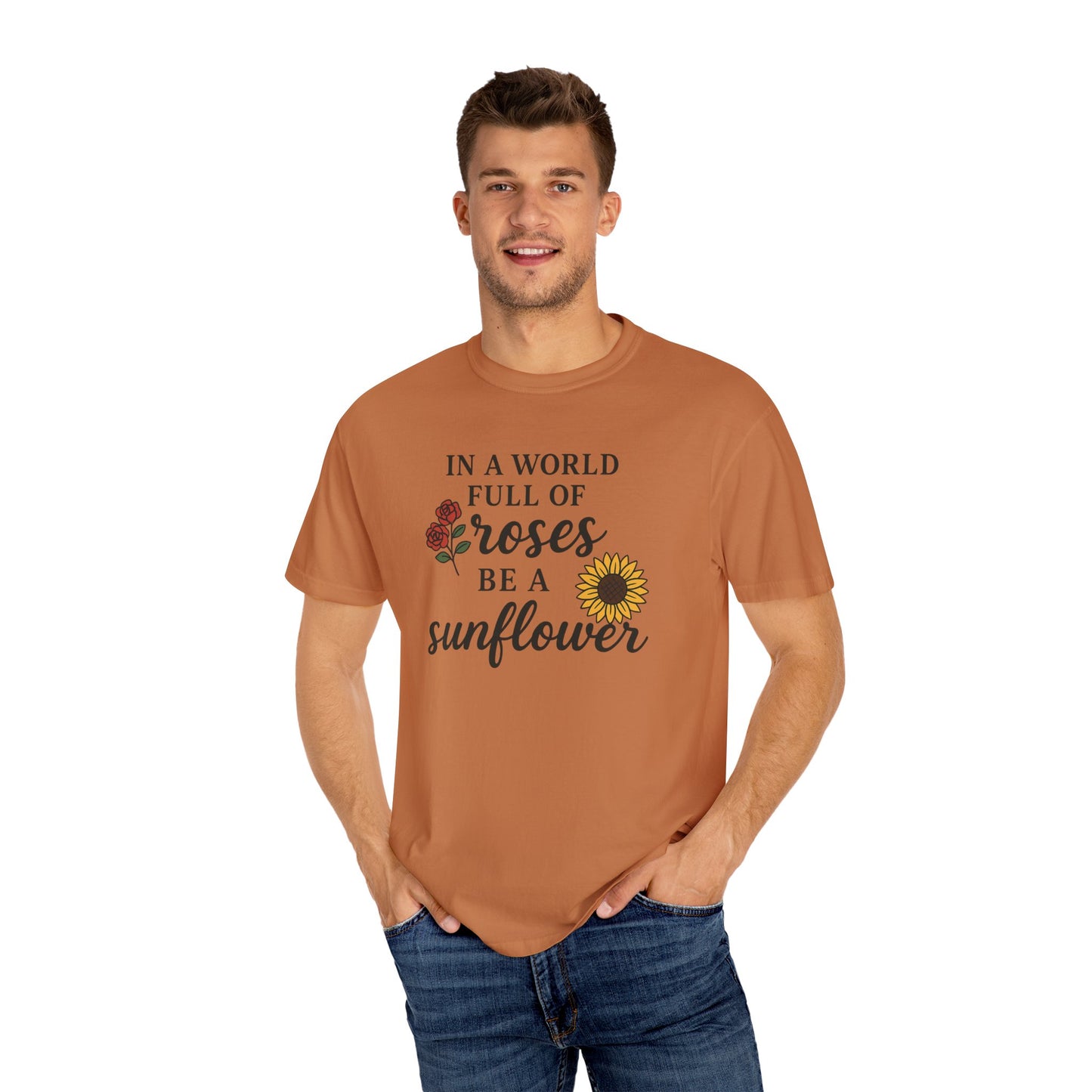 In a world full of roses be a sunflower T-Shirt for men