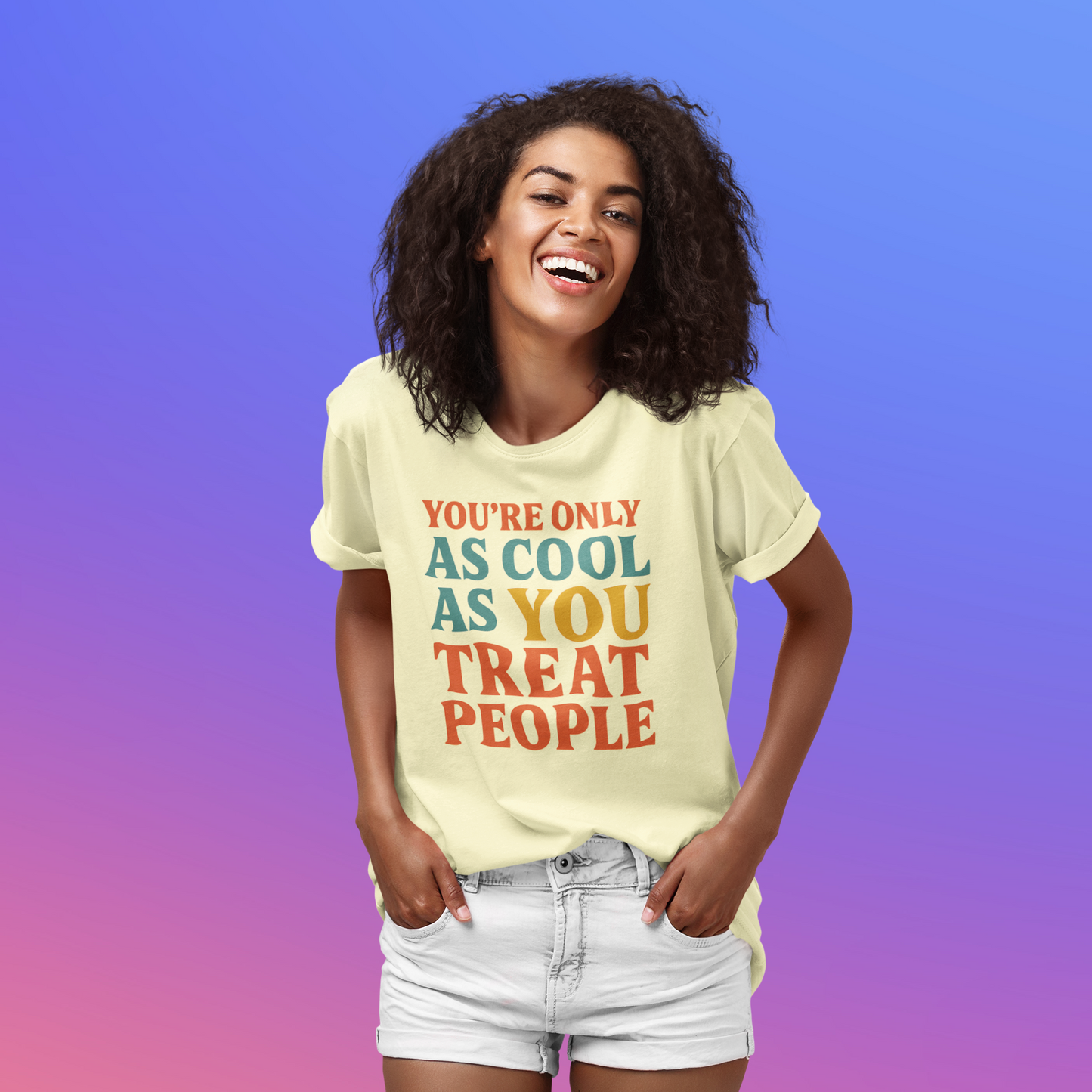 You're Only As Cool as You Treat People T-shirt